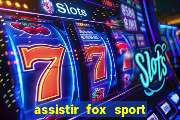 assistir fox sport futebol tv